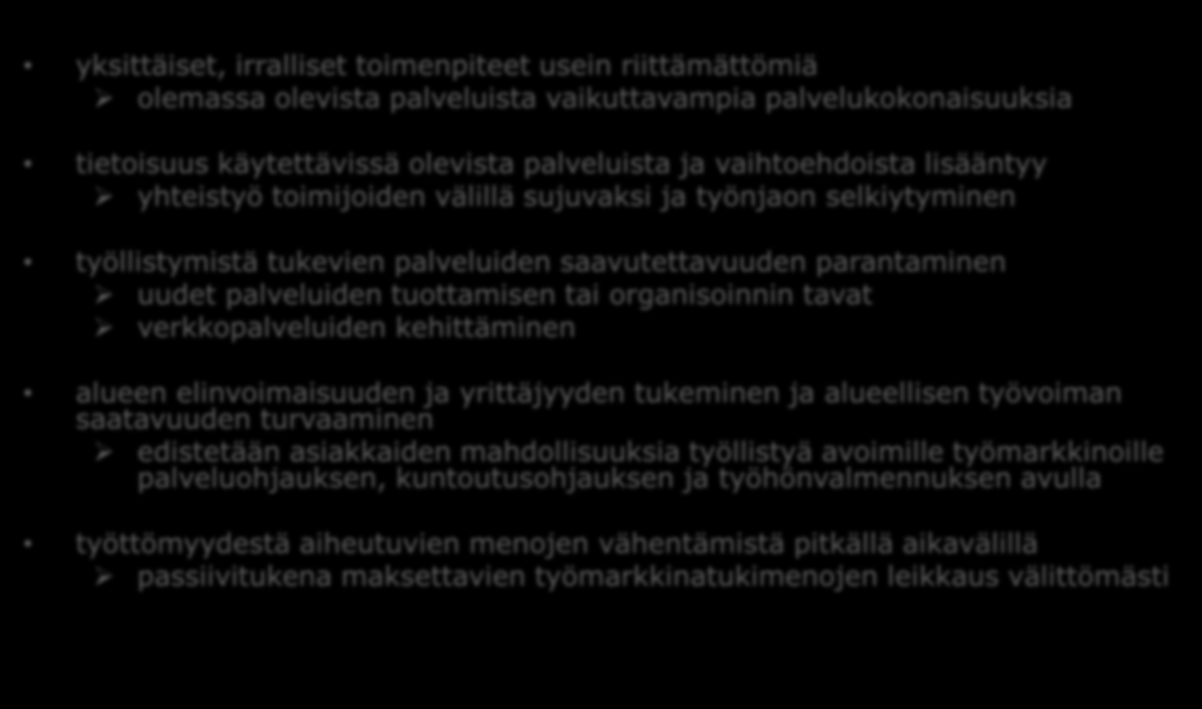 Yhteisten valtakunnallisten tavoitteiden lisäksi yksittäiset, irralliset toimenpiteet usein riittämättömiä olemassa olevista palveluista vaikuttavampia palvelukokonaisuuksia tietoisuus käytettävissä