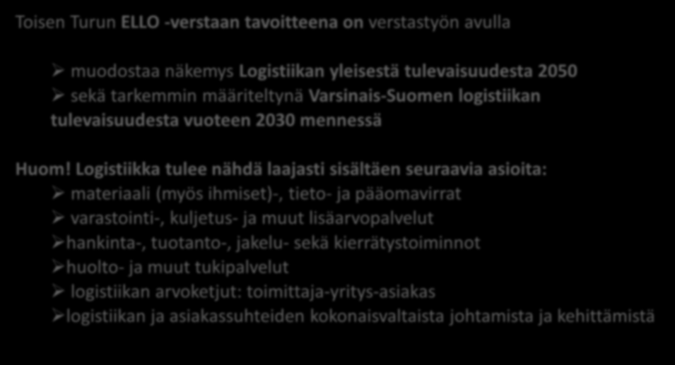 4.5.2011 Ello -verstas: Varsinais-Suomen logistiikka 2030 1. verstas: Nykytila "Me 2010" 8.30 1. verstas: - 9.00 Ilmoittautuminen Nykytila "Me ja kahvi 2010" 9:00 8.30-10.00-9.