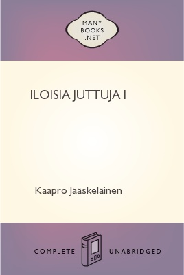 Iloisia juttuja I, by Kaapro Jääskeläinen 1 Iloisia juttuja I, by Kaapro Jääskeläinen The Project Gutenberg EBook of Iloisia juttuja I, by Kaapro Jääskeläinen This ebook is for the use of anyone