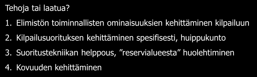 Ei se mene määrää tai tehoa/laatua... Määrää? Jotta jaksetaan harjoitella ja kestetään kilpailustartit. 1. Koska rakenteellisten ominaisuuksien kehittäminen vaatii määrää 2.