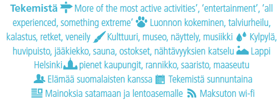 Seuraavalla kerralla Suomessa matkailijat haluavat tekemistä Matkaililjat haluavat ehdottomasti lisää tekemistä: More of the most active activities, entertainment, all experienced, something extreme