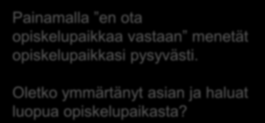 Tapaus 1: Hakija ei ota opiskelupaikkaa vastaan Hakijalle täysin saumaton palvelu teknisesti ollaan KSHJ:ssa Hakija painaa josta seuraa näkymä Näkymä hakijalle 1. prioriteetti hyväksytty 2.