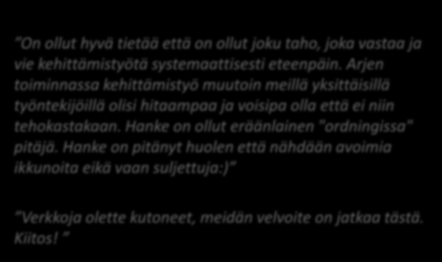 On ollut hyvä tietää että on ollut joku taho, joka vastaa ja vie kehittämistyötä systemaattisesti eteenpäin.