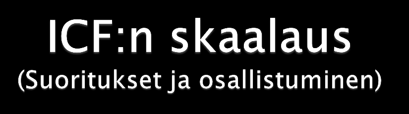 +4 Ehdottomasti edistävä tekijä +3 Merkittävästi edistävä tekijä +2 Kohtalaisesti edistävä tekijä +1 Lievästi edistävä tekijä 0 Ei rajoitetta, neutraali, henkilöllä ei ole rajoitetta tässä tekijässä