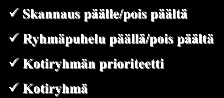 Puheryhmät Näytä taustakansio Näyttää radiossa olevat taustaryhmät Ryhmäasetukset Skannaus päälle/pois päältä Ryhmäpuhelu päällä/pois päältä Kotiryhmän prioriteetti