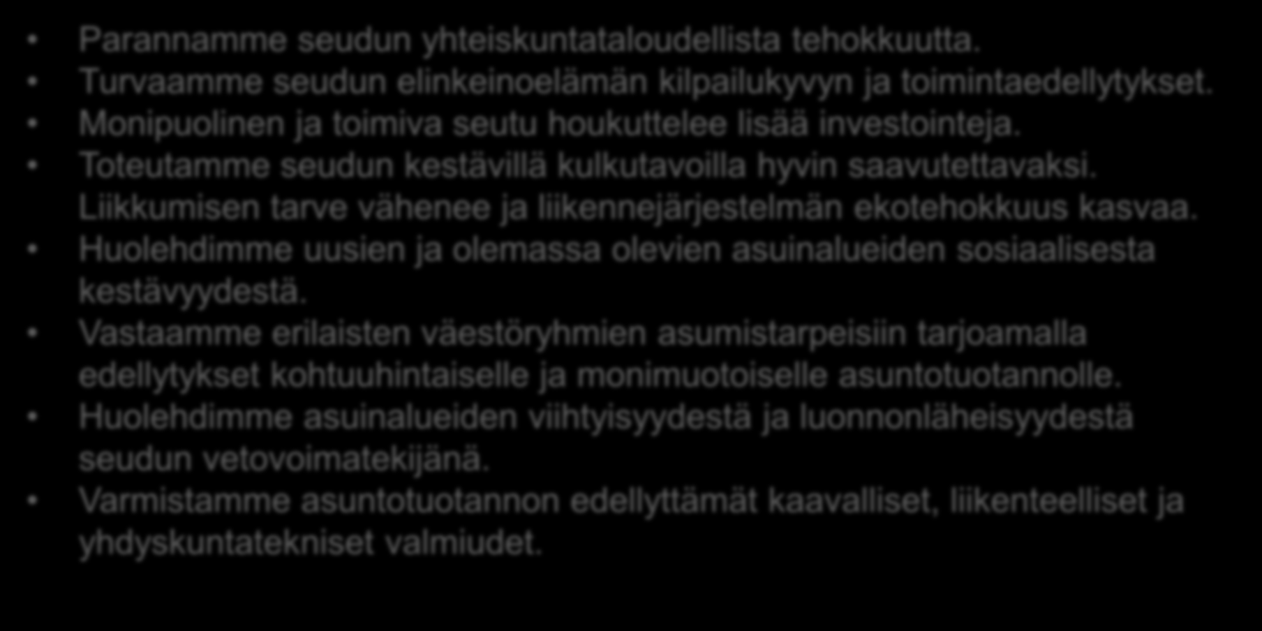 MAL-TAVOITTEET (HSYK 26.11.2013, HLJ-toimikunta 31.1.2014) Parannamme seudun yhteiskuntataloudellista tehokkuutta. Turvaamme seudun elinkeinoelämän kilpailukyvyn ja toimintaedellytykset.