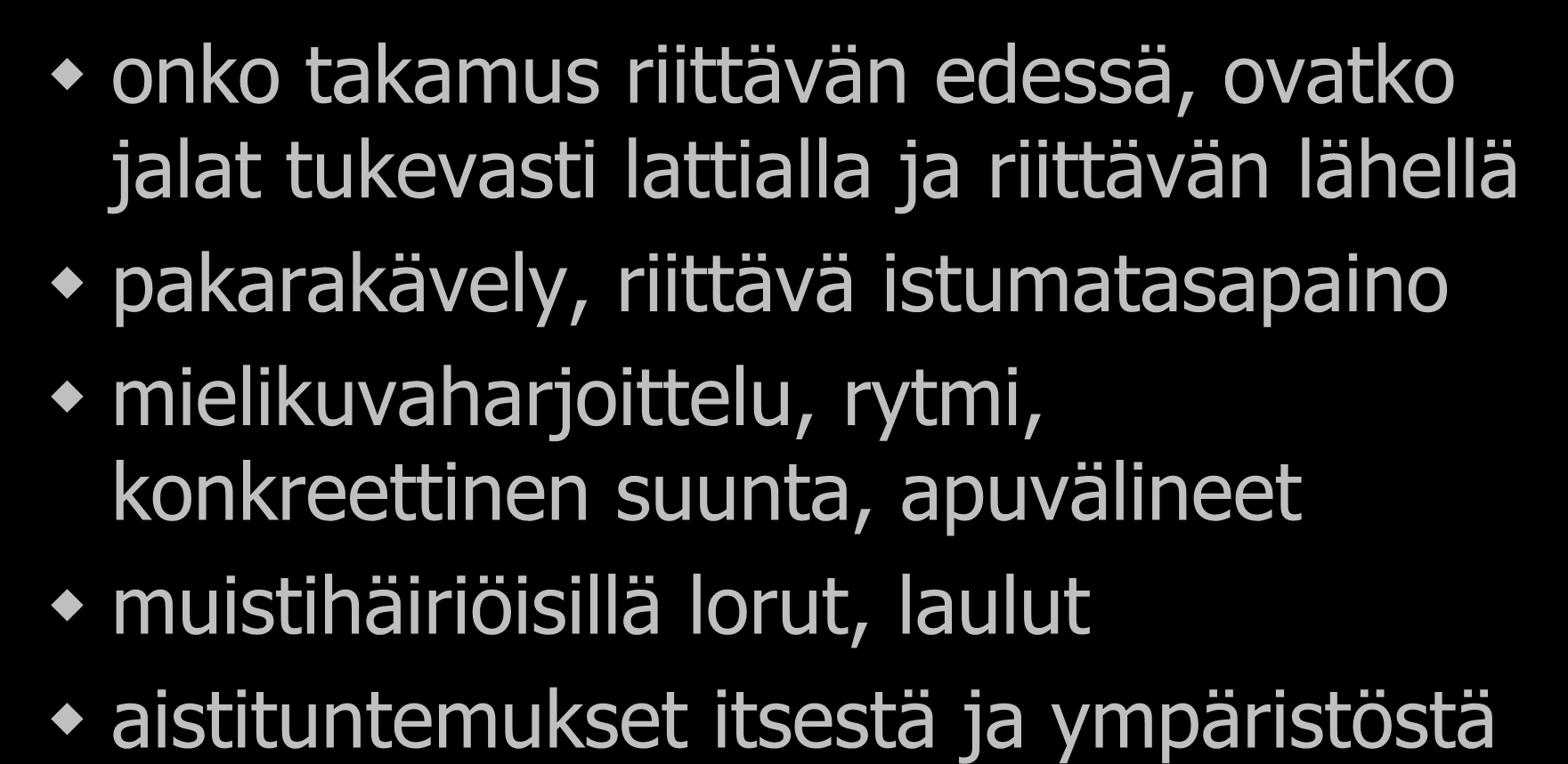 Huomioitavaa onko takamus riittävän edessä, ovatko jalat tukevasti lattialla ja riittävän lähellä pakarakävely, riittävä istumatasapaino