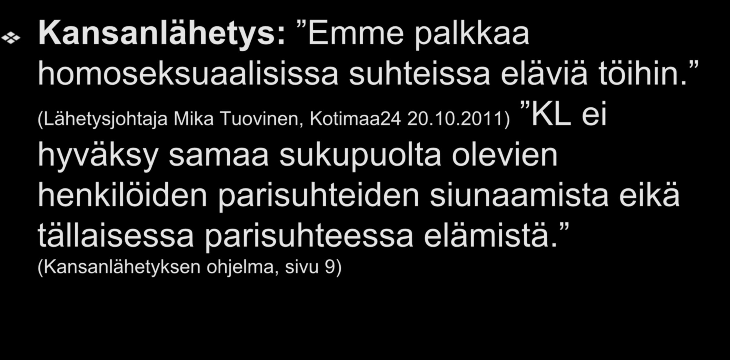 Homoseksuaalisuuden torjujat Kansanlähetys: Emme palkkaa homoseksuaalisissa suhteissa eläviä töihin. (Lähetysjohtaja Mika Tuovinen, Kotimaa24 20.10.