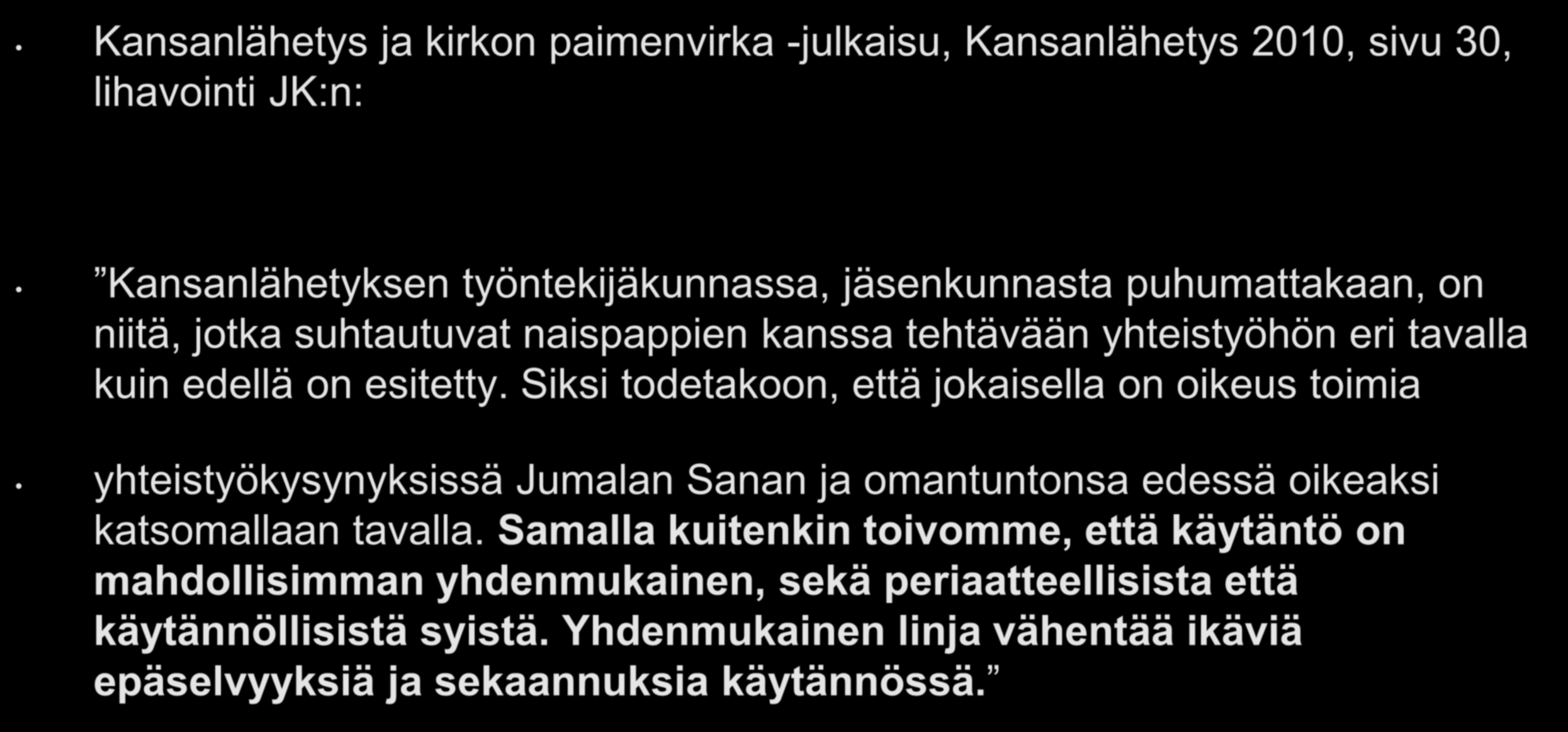 Kansanlähetys ja yhteistyö Kansanlähetys ja kirkon paimenvirka -julkaisu, Kansanlähetys 2010, sivu 30, lihavointi JK:n: Kansanlähetyksen työntekijäkunnassa, jäsenkunnasta puhumattakaan, on niitä,