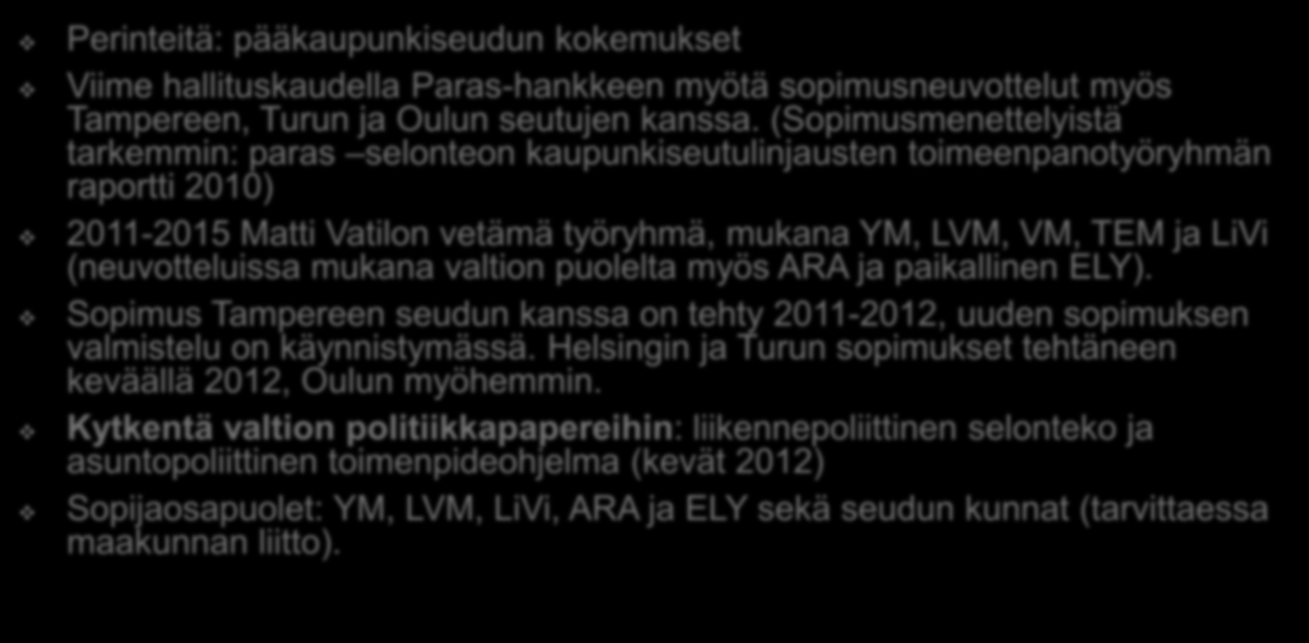 1. Maankäyttö, Asuminen ja Liikenne (MAL) -sopimukset Perinteitä: pääkaupunkiseudun kokemukset Viime hallituskaudella Paras-hankkeen myötä sopimusneuvottelut myös Tampereen, Turun ja Oulun seutujen