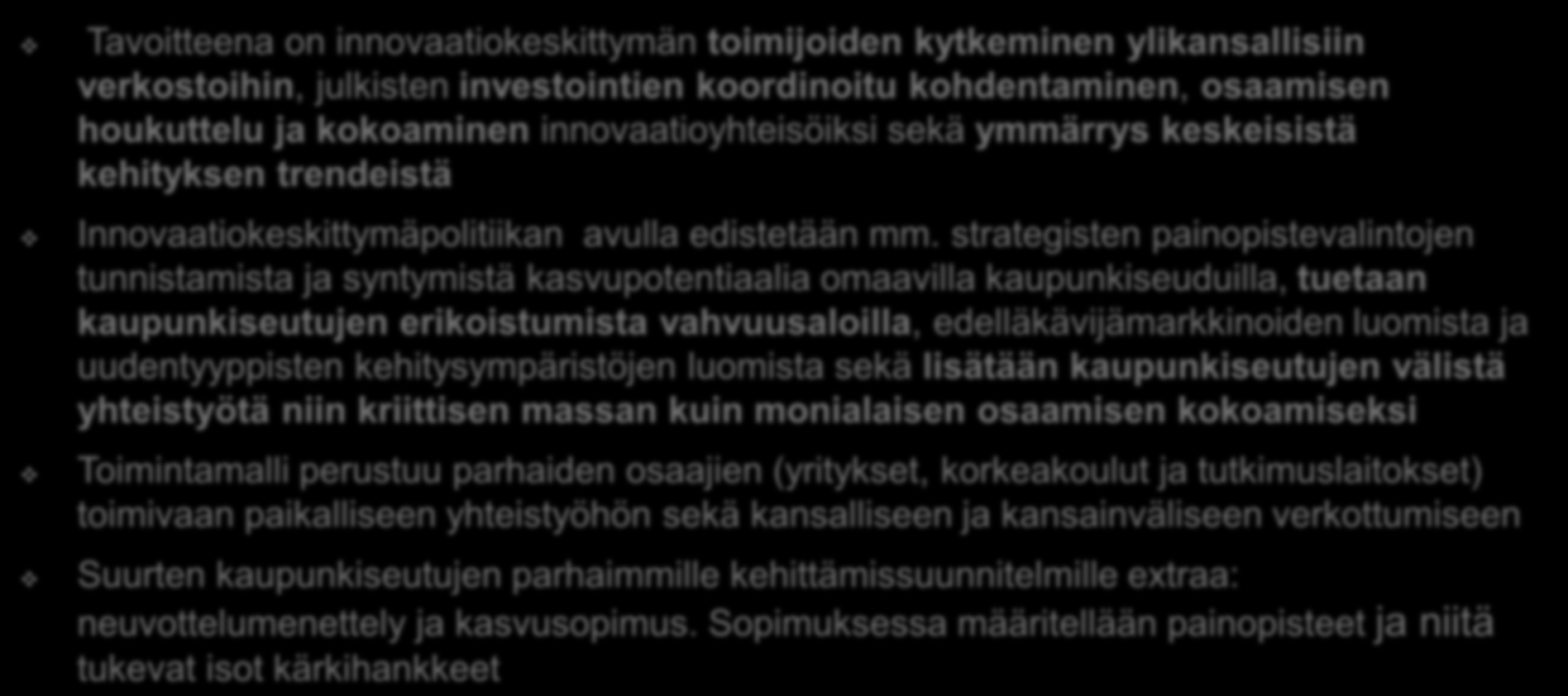 3. Innovaatiokeskittymäpolitiikka Tavoitteena on innovaatiokeskittymän toimijoiden kytkeminen ylikansallisiin verkostoihin, julkisten investointien koordinoitu kohdentaminen, osaamisen houkuttelu ja