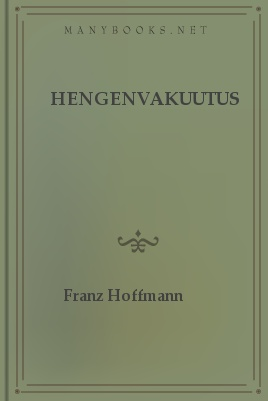 Hengenvakuutus, by Franz Hoffmann 1 Hengenvakuutus, by Franz Hoffmann The Project Gutenberg EBook of Hengenvakuutus, by Franz Hoffmann This ebook is for the use of anyone anywhere at no cost and with