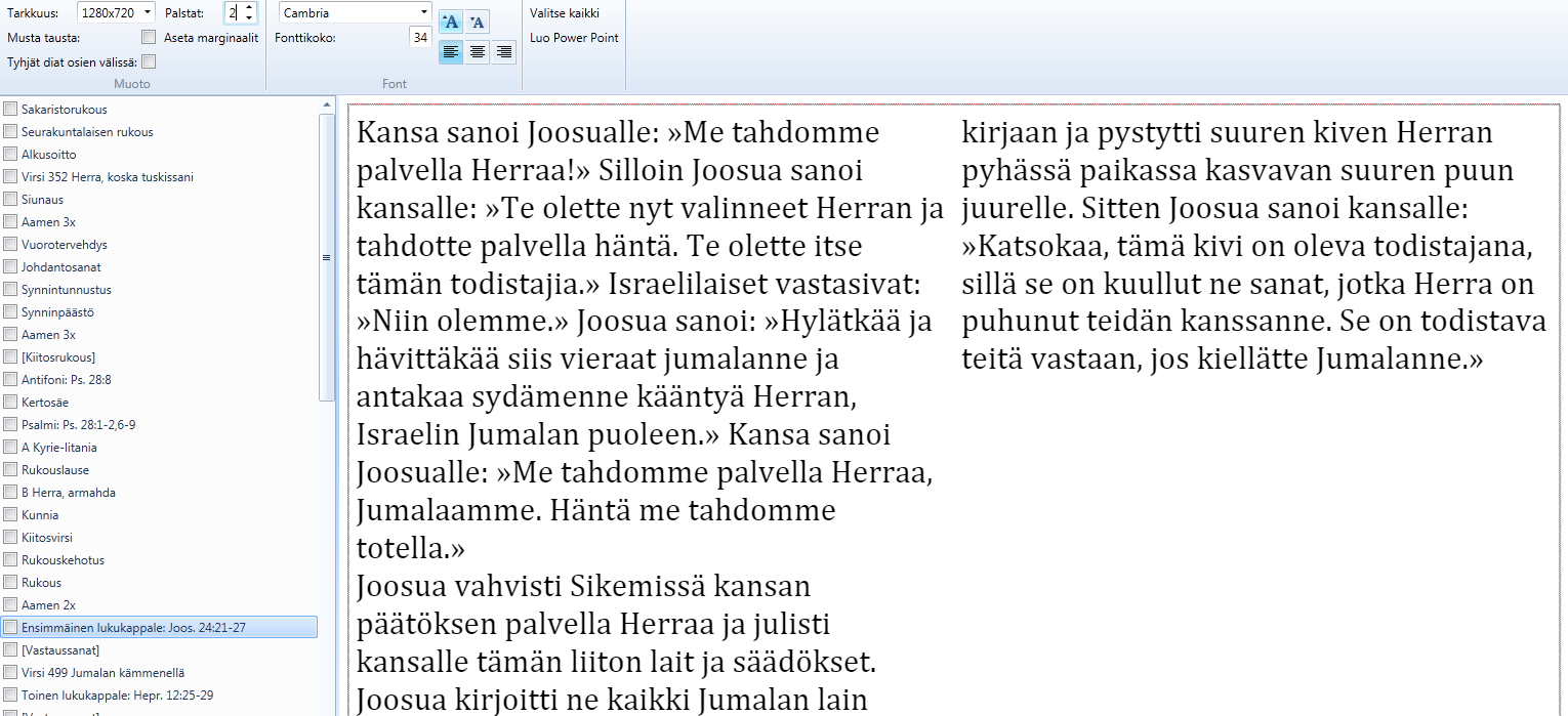 Palstat Määritä palstojen määrä yksittäiselle dialle. Kirjasintyyppi ja -koko Nuoli ylös: kirjasimen koko suurenee. Nuoli alas: kirjasimen koko pienenee.