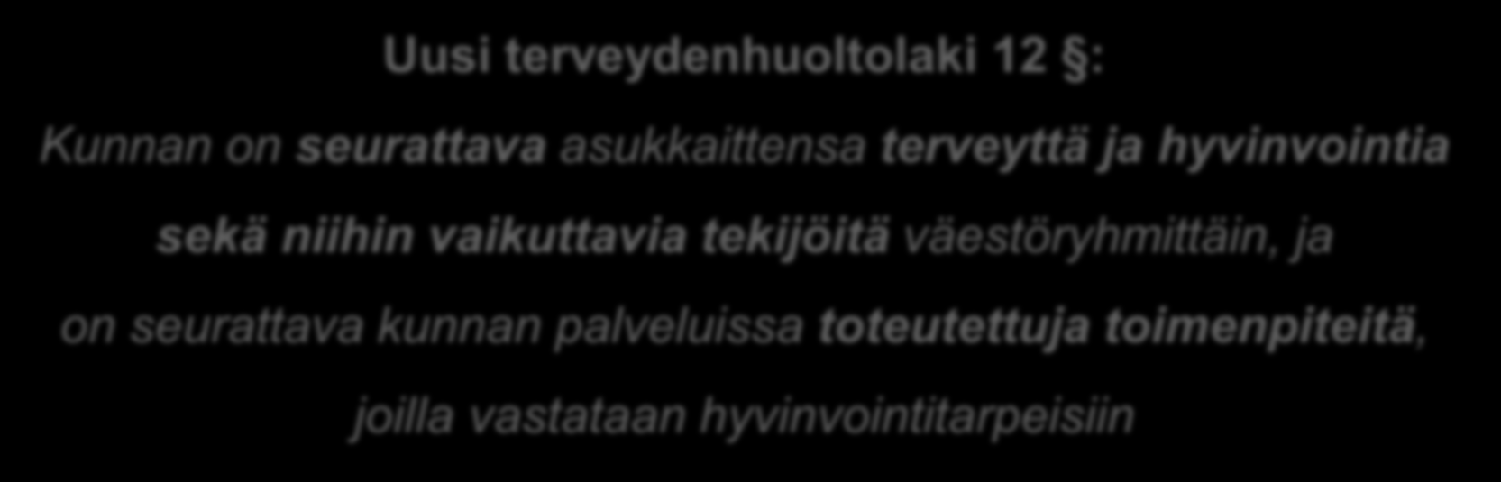 Seuranta Uusi terveydenhuoltolaki 12 : Kunnan on seurattava asukkaittensa terveyttä ja hyvinvointia sekä niihin vaikuttavia