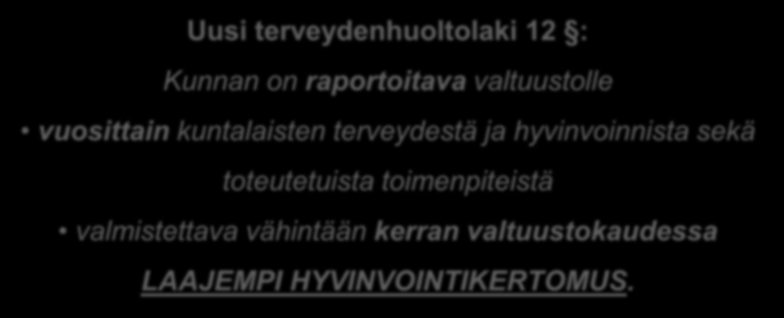 Raportointi Uusi terveydenhuoltolaki 12 : Kunnan on raportoitava valtuustolle vuosittain kuntalaisten terveydestä ja