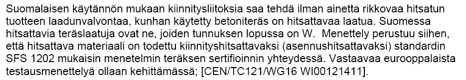 Ilmeisesti kuvitellaan, että hitsaajat voidaan betoniterästen hitsaukseen pätevöidä SFS EN 287-1 mukaisilla hitsaajan pätevöinneillä (kuten muissakin tuotteissa, esim. painelaitteissa).