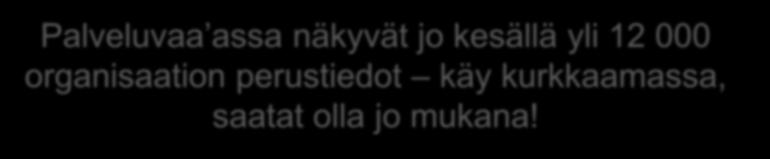 Miten mukaan? Varmista, että organisaatiosi tiedot löytyvät palveluhakemiston lähderekistereistä Rekisteröidy palveluhakemiston käyttäjäksi osoitteessa www.palveluvaaka.