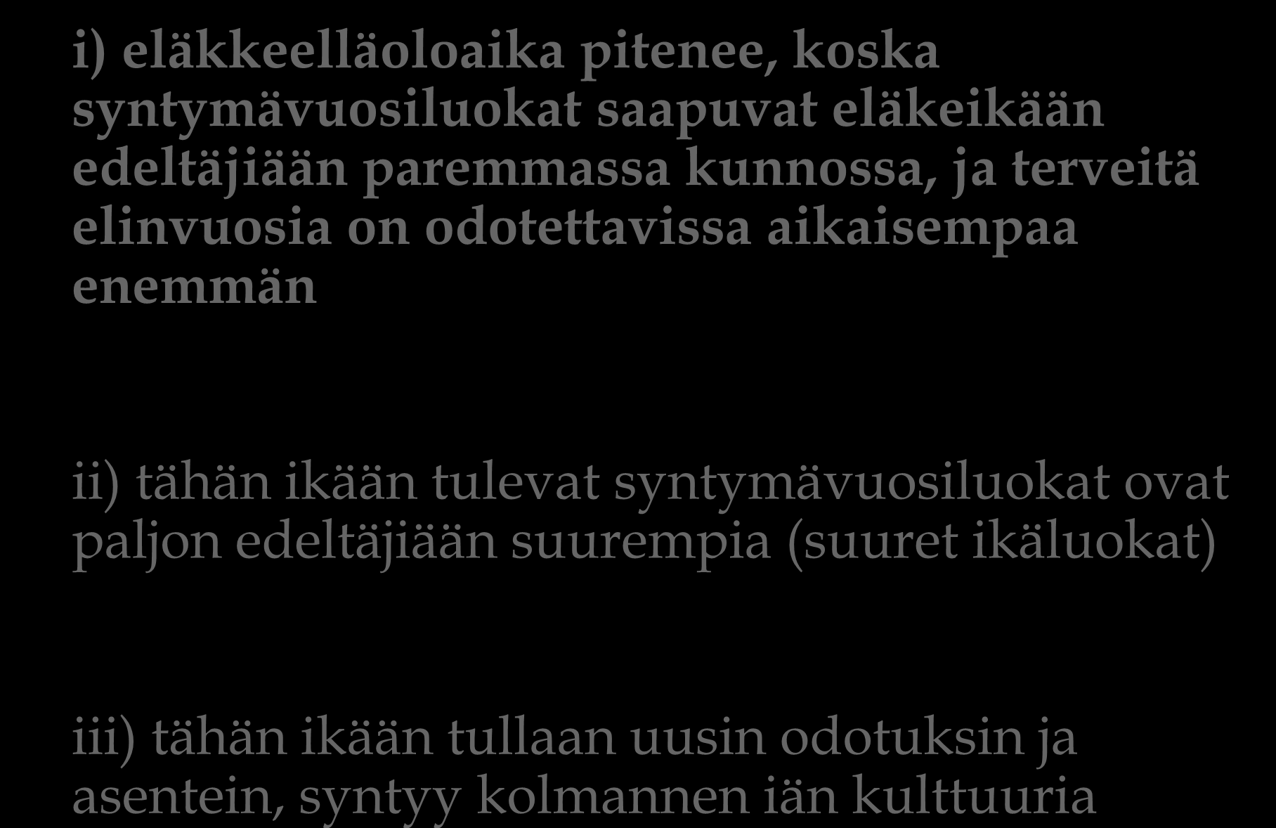 aikaisempaa enemmän ii) tähän ikään tulevat syntymävuosiluokat ovat paljon edeltäjiään suurempia