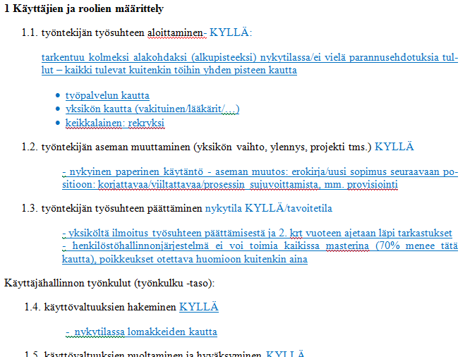 Menetelmällä tai välineellä saavutetut tulokset Kuva 9: Esimerkki käyttäjähallinnan perusprosessit ja toiminnot listauksesta ja sen oheen haastattelijan tekemät merkinnät (sinisellä alleviivattuina).