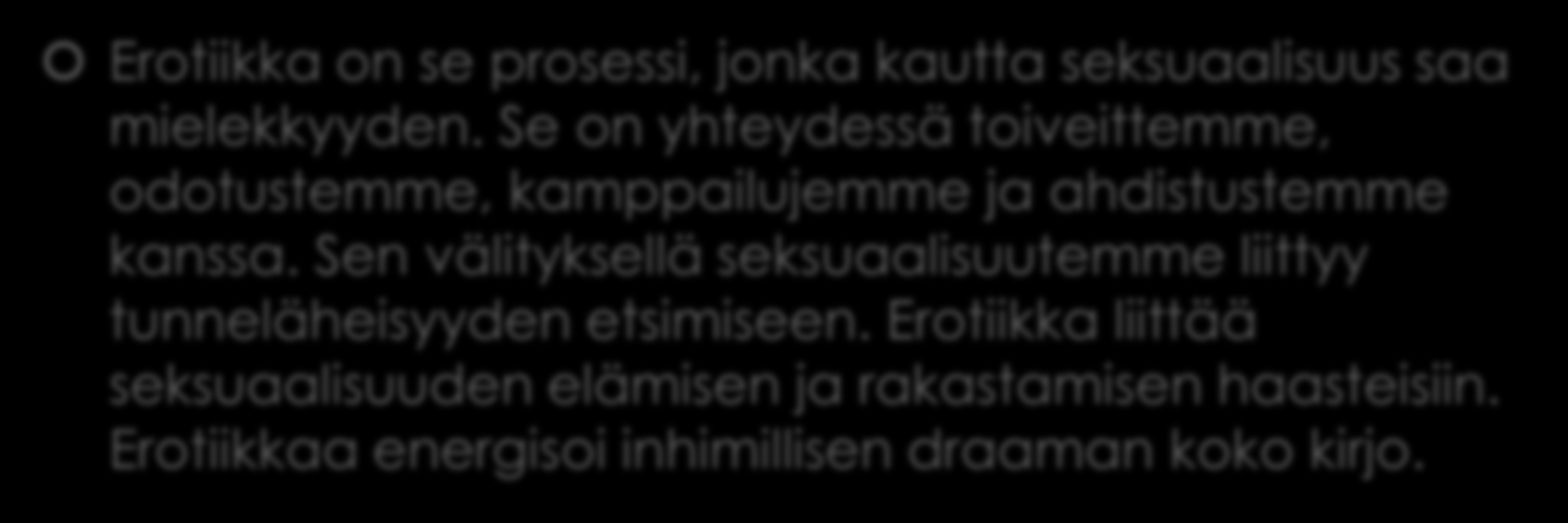 Jack Morin Erotiikka on se prosessi, jonka kautta seksuaalisuus saa mielekkyyden. Se on yhteydessä toiveittemme, odotustemme, kamppailujemme ja ahdistustemme kanssa.