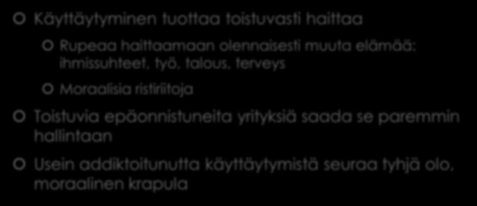 Addiktoitunut seksikäyttäytyminen Käyttäytyminen tuottaa toistuvasti haittaa Rupeaa haittaamaan olennaisesti muuta elämää: ihmissuhteet, työ, talous, terveys