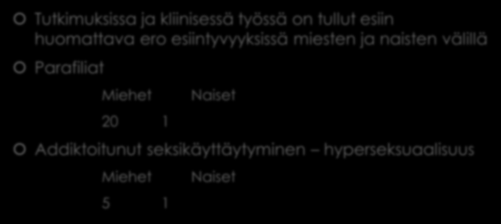 Sukupuolten ero Tutkimuksissa ja kliinisessä työssä on tullut esiin huomattava ero esiintyvyyksissä miesten ja naisten