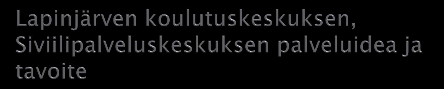 Lapinjärven koulutuskeskus toimii valtakunnallisena siviilipalveluskeskuksena vuodesta 1998 Lapinjärven kunnan tulosalue = työsuhteet Lapinjärven kuntaan Tiivis yhteistyö Työ- ja elinkeinoministeriön