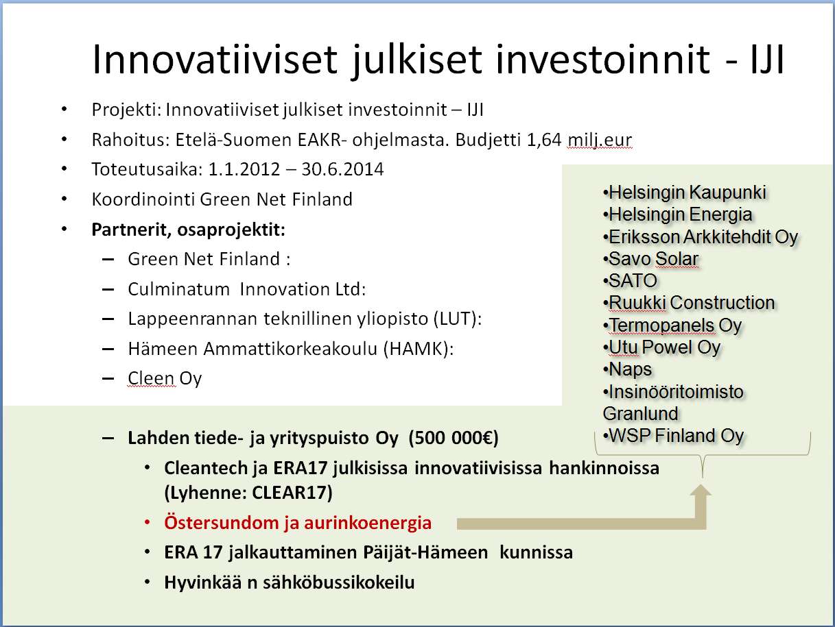 2013 Koordinointi Green Net Finland Partnerit, osaprojektit: Green Net Finland : Culminatum Innovation Ltd: Lappeenrannan teknillinen yliopisto (LUT): Hämeen Ammattikorkeakoulu (HAMK): Cleen Oy