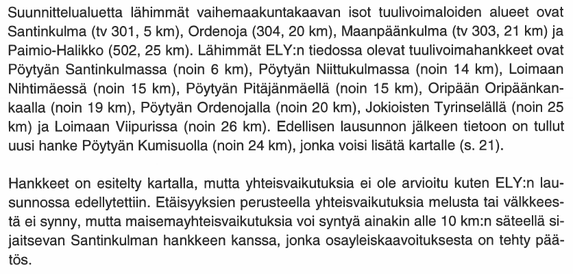 8 (21) Yhteisvaikutukset Pöytyän Kumisuon hanke lisätään kartalle. Vaikutuksien arviointia täydennetään esityksen mukaisesti.