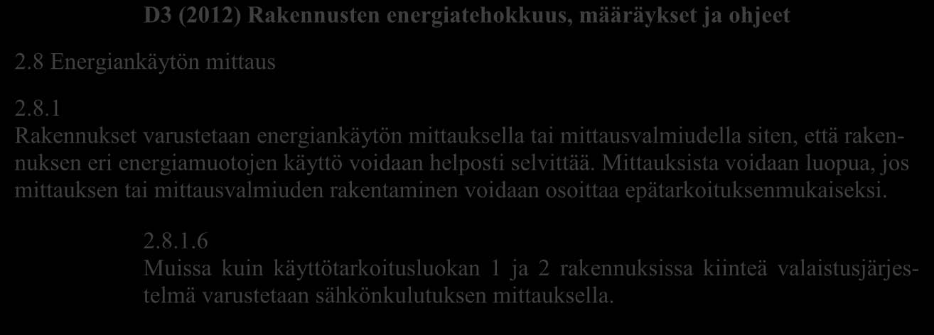 3.2.2 Rakennusten energiatehokkuus, määräykset ja ohjeet Suomen rakentamismääräyskokoelman osa D3 (2012) Rakennusten energiatehokkuus, määräykset ja ohjeet koskevat uusia rakennuksia, joissa