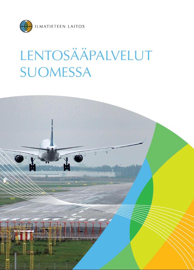 Lentosääpalvelut Suomessa - opas Julkaistu syksyllä 2013 Kertoo yleistajuisesti Suomessa käytettävistä lentosäätuotteista ja tuotteiden sisällöstä sekä tulkinnasta Yleistä tietoa säähavainnoista ja