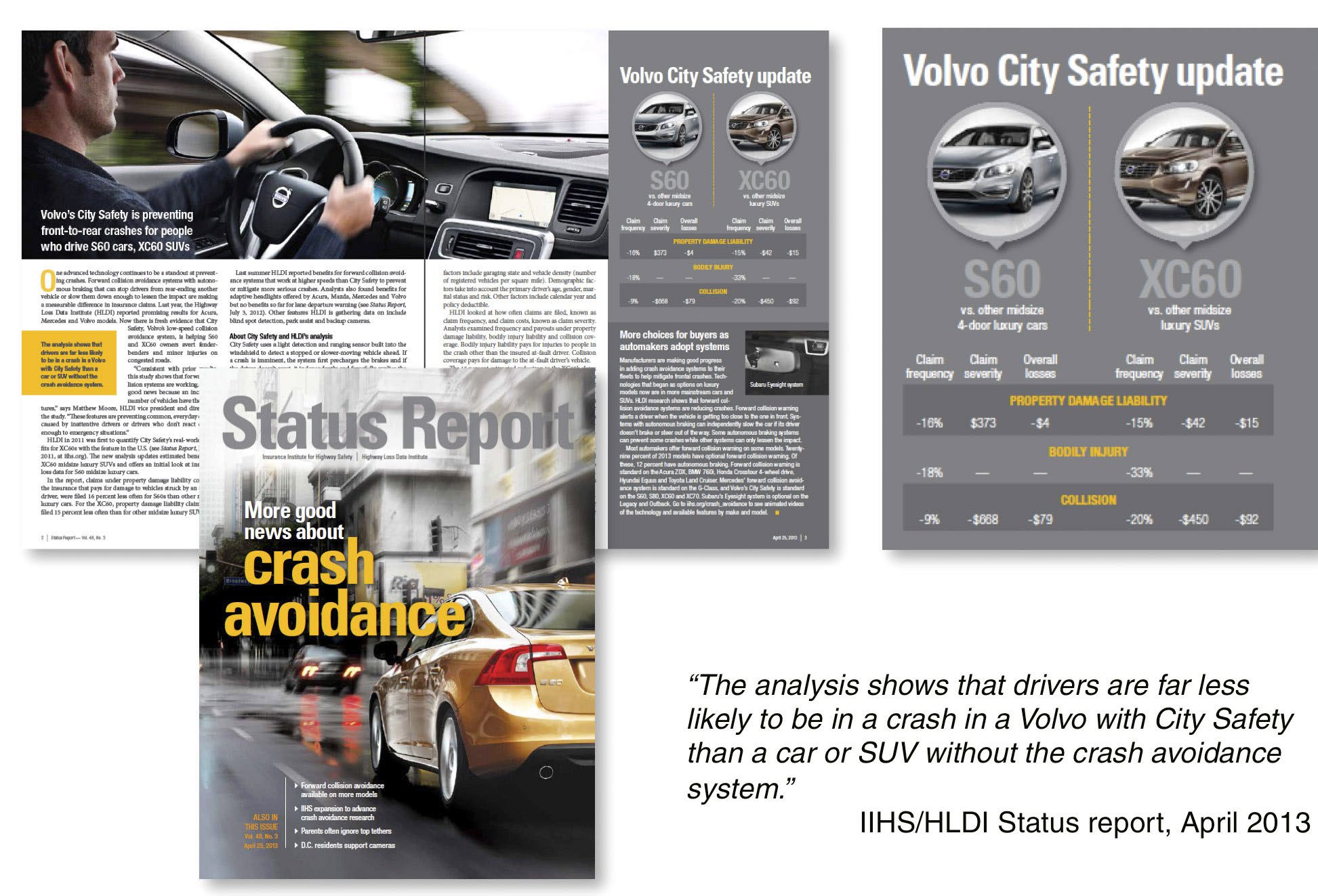 Viimeisimmät tutkimustulokset vahvistavat johtavan aseman Puolueettomat tutkimuslaitokset eri puolilta maailmaa vahvistavat Volvon johtavan aseman ajoneuvoturvallisuudessa.