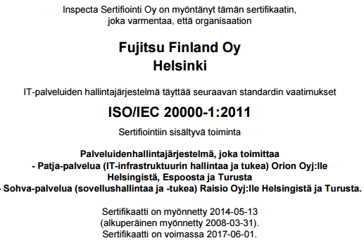 ISO/IEC 20000-1 käyttö Fujitsussa Olimme Suomen ensimmäinen ISO/IEC 20000-1 sertifikaatin saanut yritys Sertifioidut palvelut ovat geneerisiä Fujitsun