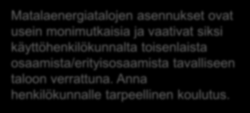 Guidelines Installationerna i lågenergihus är ofta komplicerade och kräver därför annan kompetens hos driftspersonalen jämför med i ett vanligt hus. Ge personalen nödvändig utbildning.