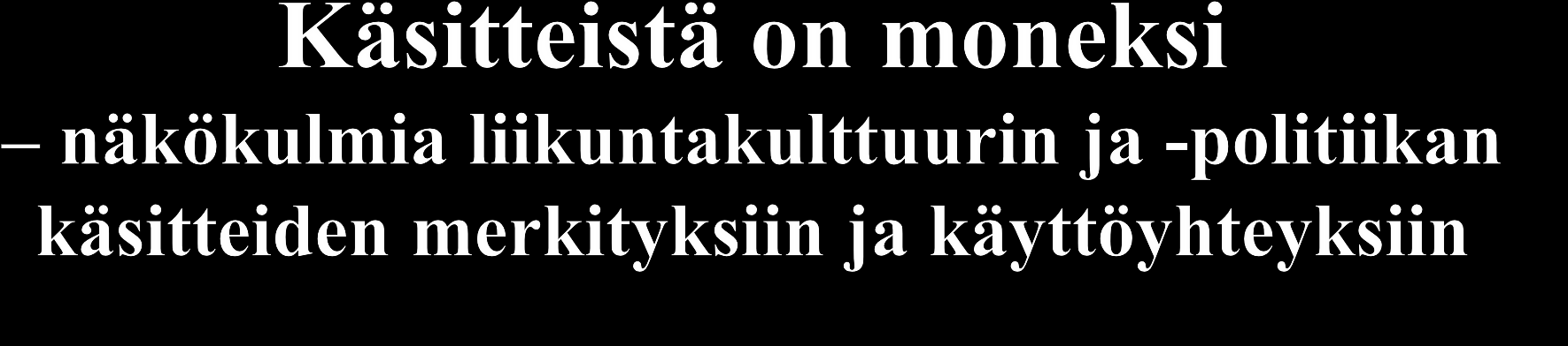 Mitä käsitteitä liikuntakulttuurissa ja -politiikassa tarvitaan?