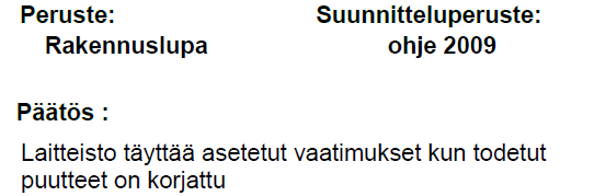 Tarkastuslaitoksen rooli Nykyohjeistuksen mukaan tarkastuslaitoksen tarkastaja ei tee eikä evää käyttöönottopäätöstä, ainoastaan listan asioista miltä