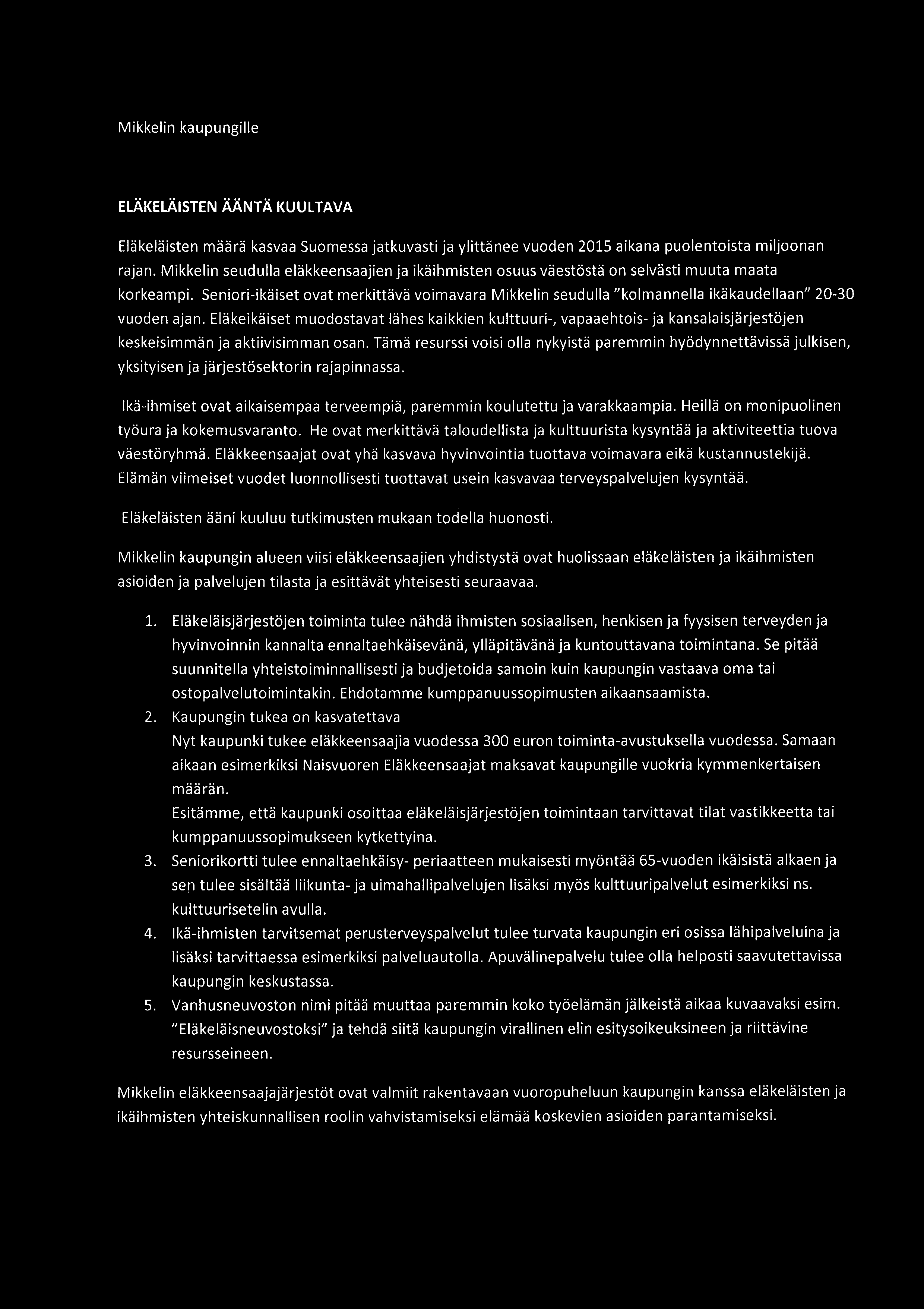 Mikkelin kaupungille ELÄKELÄISTEN ÄÄNTÄ KUULTAVA Eläkeläisten määrä kasvaa Suomessa jatkuvasti ja ylittänee vuoden 2015 aikana puolentoista miljoonan rajan.