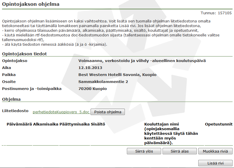 27 opintojakson selvitys opintojakson ohjelma opintojakson osallistujaluettelo ja osallistujatietolomake, jos opetusta on ollut vähintään kuusi tuntia tilitys opintojakson kuluista tai maksettavat