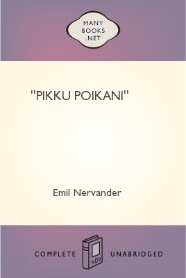 "Pikku poikani", by Emil Nervander 1 "Pikku poikani", by Emil Nervander The Project Gutenberg EBook of "Pikku poikani", by Emil Nervander This ebook is for the use of anyone anywhere at no cost and