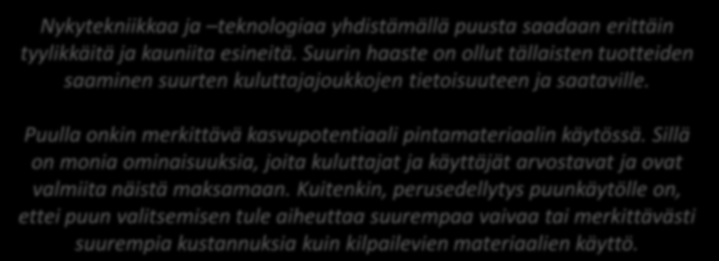 Case: Pintamateriaali Nykytekniikkaa ja teknologiaa yhdistämällä puusta saadaan erittäin tyylikkäitä ja kauniita esineitä.