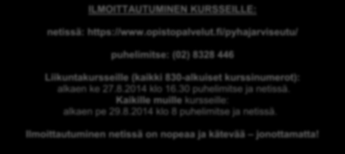 Kaikille muille kursseille: alkaen pe 29.8.2014 klo 8 puhelimitse ja netissä. Ilmoittautuminen netissä on nopeaa ja kätevää jonottamatta! Opinto-ohjelman kuvat: s.