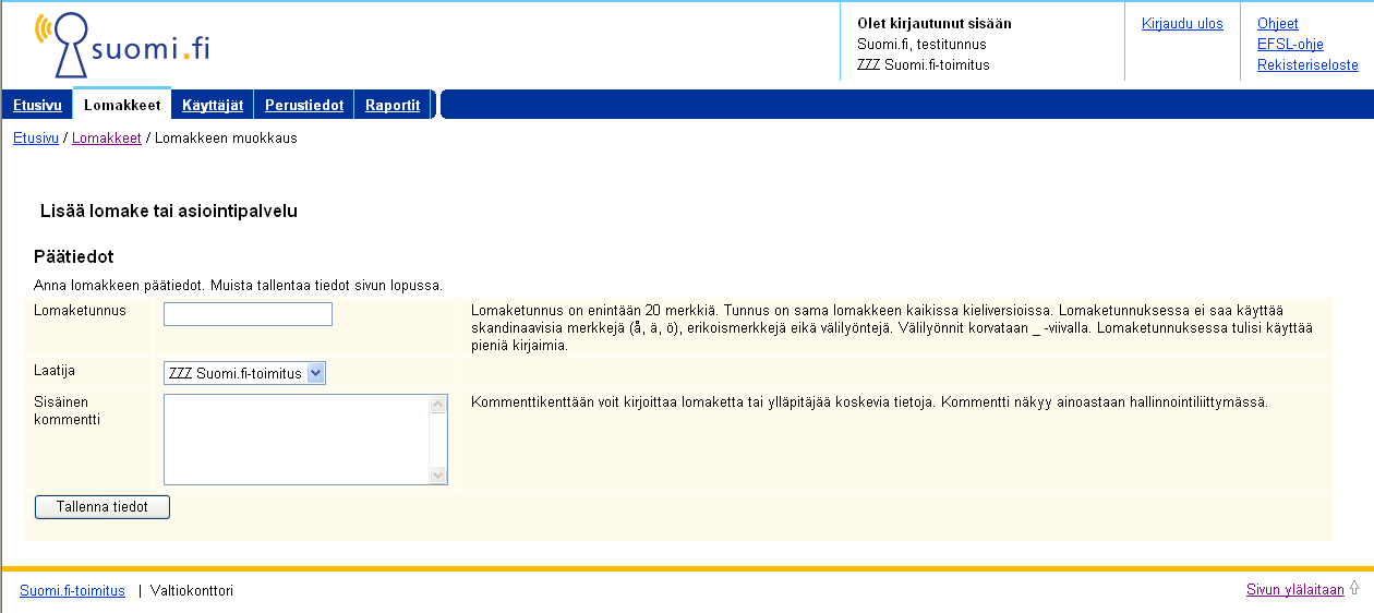 Rosa Hildén 7 (33) Uuden lomakkeen lisääminen 1. Valitse Lomakkeet-osion vasemmasta reunasta Lisää lomake tai asiointipalvelu. Valinta avaa oheisen lomakkeen Päätiedot -sivun. 2.