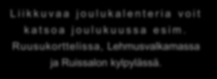 & Avoimet Ovet -hanke esittää 2013: Turun Liikkuva J o u l u k a l e n t e r i Hyvinvointiteknologiaa ja viestintää ikääntyneiden kaupunkilaisten iloksi. E s i t ä m m e 1.-24.12.
