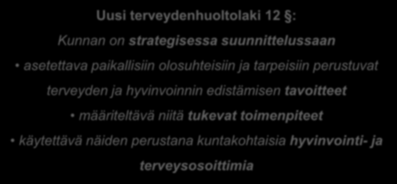 Strateginen suunnittelu Uusi terveydenhuoltolaki 12 : Kunnan on strategisessa suunnittelussaan asetettava paikallisiin olosuhteisiin ja tarpeisiin perustuvat