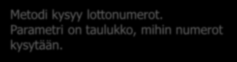 6 public class Kayttajanlotto { Metodi ja taulukko public static void kysylotto(int [] numerot ) { public static void naytalotto(int [] numerot ) { Tee ohjelma, joka kysyy lottorivin.