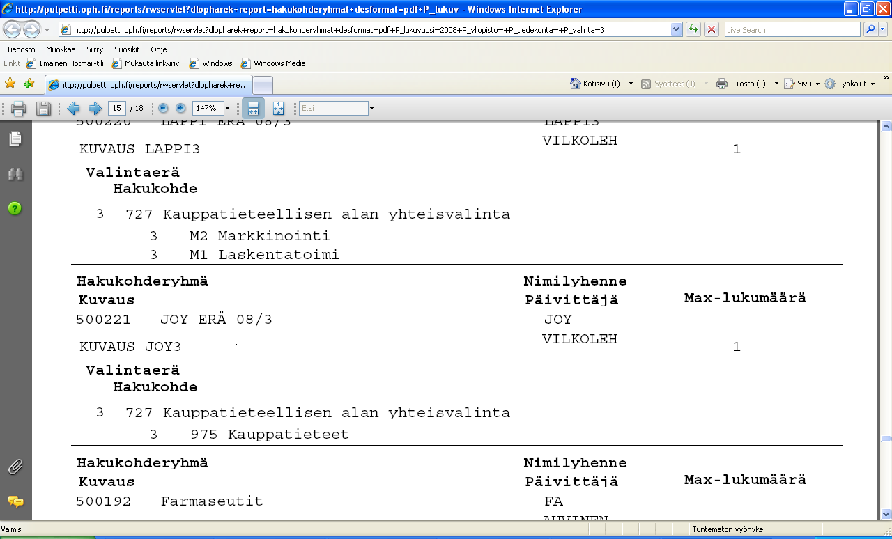 Yliopistojen HAREK vastuukäyttäjän ohje kevät 2011 29 Kuvassa 18. olevalle raportille tulostetaan halutulta aikajaksolta voimassa olevien hakulomakkeiden tiedot.