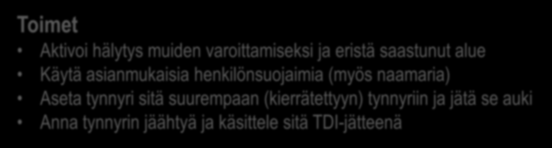 Vastaukset Kuumaa TDI:tä sisältävä tynnyri räjähtää tehtaalla Toimet Aktivoi hälytys muiden varoittamiseksi ja eristä saastunut alue Käytä asianmukaisia