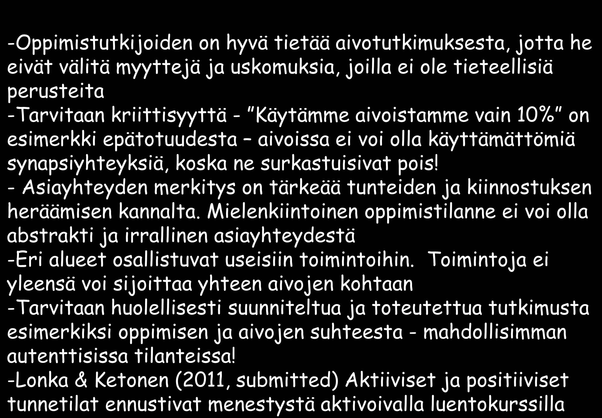 Aivot ovat hyvin monimutkainen systeemi, jota on vaikeaa ymmärtää. Tiettyjä asioita saa selville vain kysymällä.