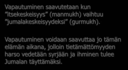 Gnosis sikhiläisyydessä Vapautuminen saavutetaan kun itsekeskeisyys (manmukh) vaihtuu jumalakeskeisyydeksi (gurmukh).