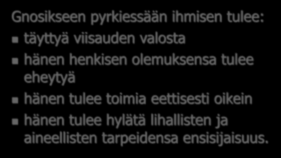 Gnosis kasvuprosessi Gnosikseen pyrkiessään ihmisen tulee: täyttyä viisauden valosta hänen henkisen olemuksensa tulee